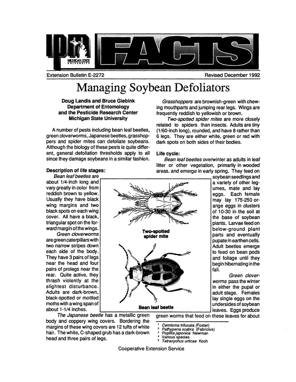 Extension Bulletin E-2272 Revised December 1992 Managing Soybean Defoliators Doug Landis and Bruce Giebink Department of Entomology and the Pesticide Research Center Michigan State University