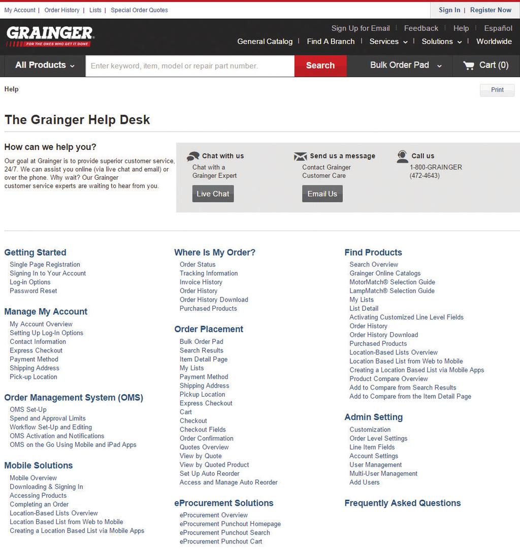 Help Desk NEED HELP? You ll find it, anytime at: www.grainger.com/help In the NEW Help Section, learn about the features that are available on Grainger.