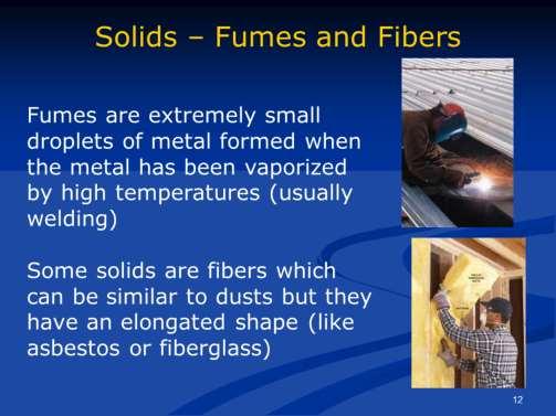 Metal fumes are formed during welding. Because of their tiny size, they are easily inhaled deep into the lungs and can be absorbed into the blood stream.