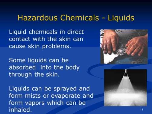 Typical hazardous liquids are various types of solvents.