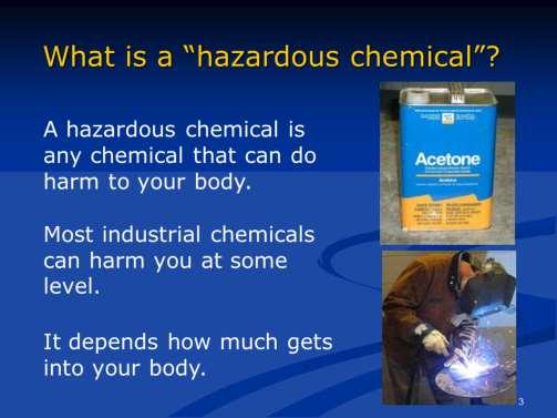 Some chemicals are more toxic than others. Just a little bit of some chemicals entering your body could harm you.