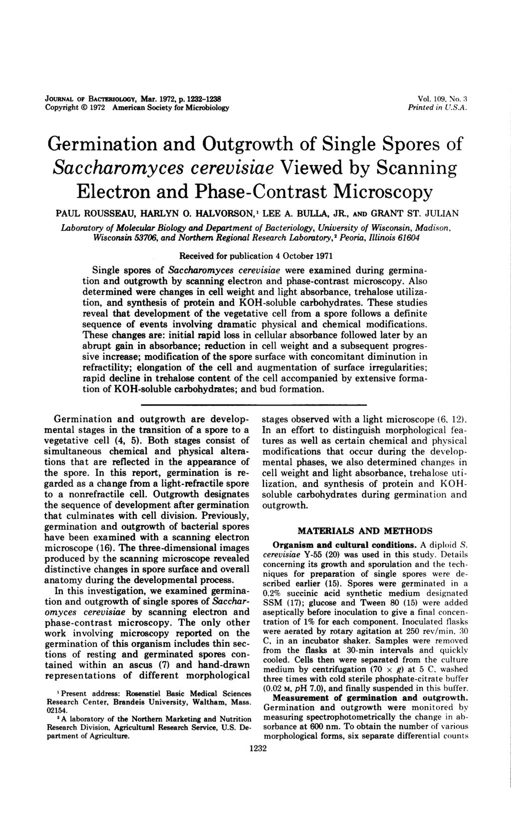 JOURNAL OF BACTrIOLOoY, Mar. 1972, p. 1232-1238 Copyright 0) 1972 American Society for Microbiology Vol. 109, No. 3 Printed in U.S.A. Germination and Outgrowth of Single Spores of Saccharomyces cerevisiae Viewed by Scanning Electron and Phase-Contrast Microscopy PAUL ROUSSEAU, HARLYN 0.
