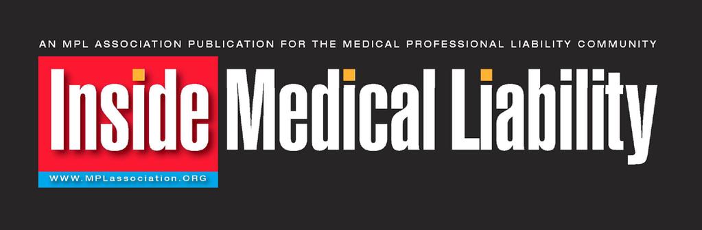 Official Magazine of the Medical Professional Liability Community Information for Advertisers Inside Medical Liability is the flagship magazine of the Medical Professional Liability Association (MPL
