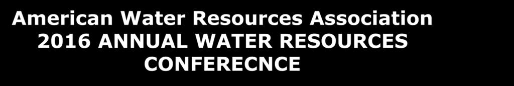 American Water Resources Association 2016 ANNUAL WATER RESOURCES