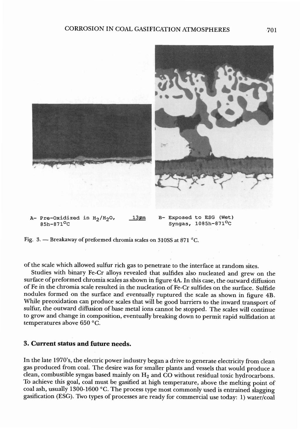 CORROSION IN COAL GASIFICATION ATMOSPHERES 70 1 A- pre-oxidized in H ~/H~O, 13~m B- Exposed to ESG (Wet) 85h-871 c Syngas, 1085h-871 c Fig. 3.