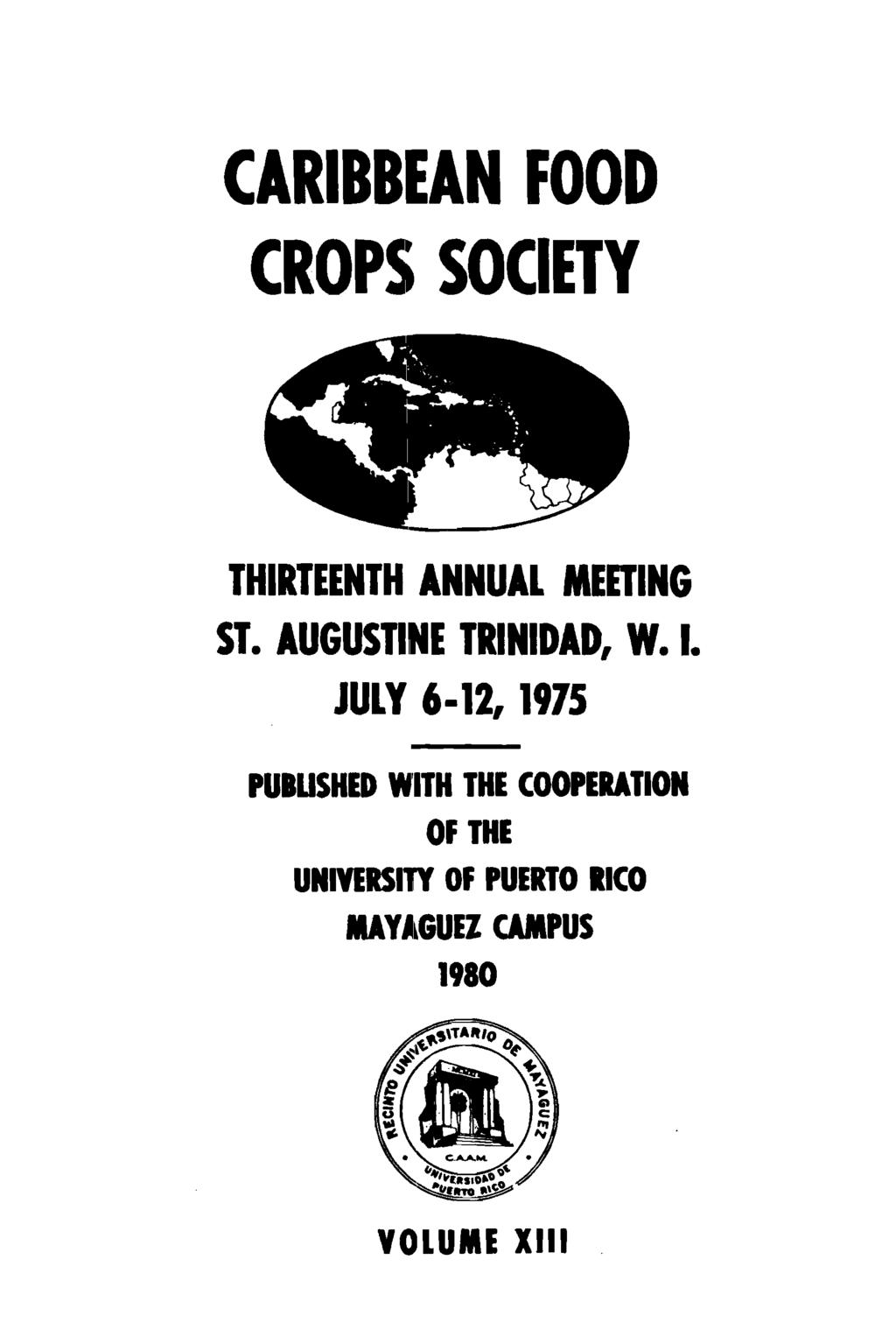 CARIBBEAN FOOD CROPS SOCIETY THIRTEENTH ANNUAL MEETING ST. AUGUSTINE TRINIDAD, W. I.