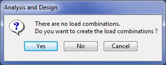combinations, the software will ask if you want to create load combinations.