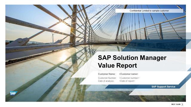 SAP Solution Manager Value Report Best Practice + Experience from other SAP customers and SAP = Partners Your data provided via