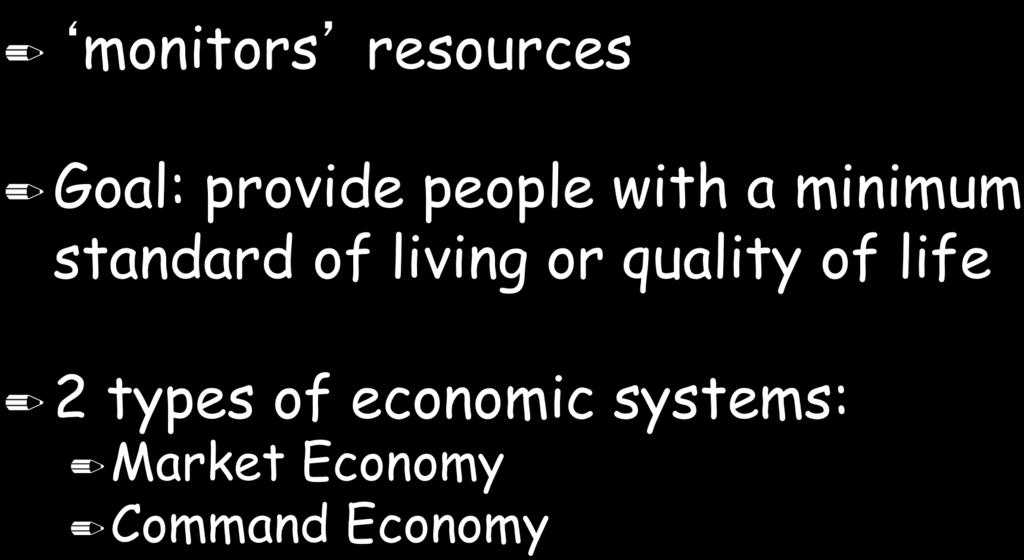 Economic System monitors resources Goal: provide people with a minimum standard of