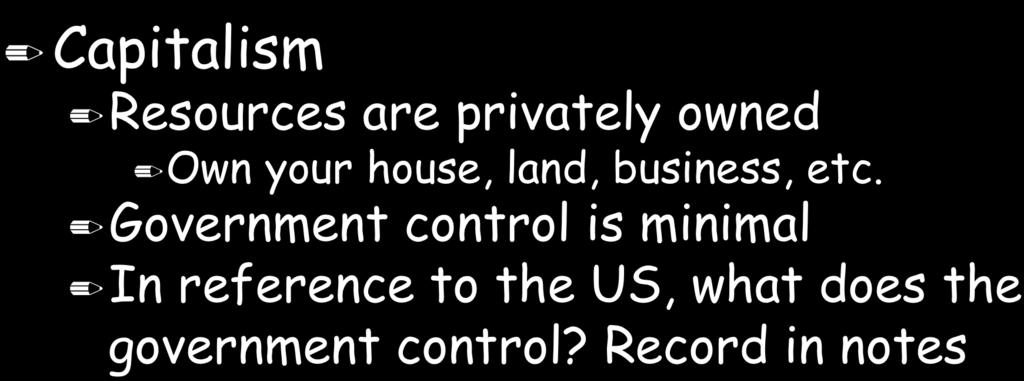 Market Economic System Capitalism Resources are privately owned Own your house, land, business, etc.