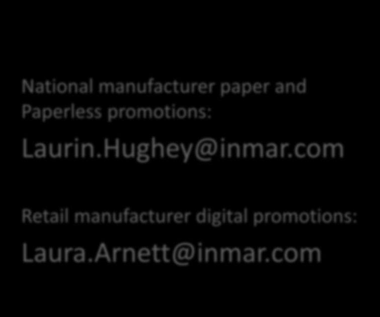How do I learn more? Retailers Manufacturers Retail paper and paperless promotions: Brian.Divelbiss@inmar.