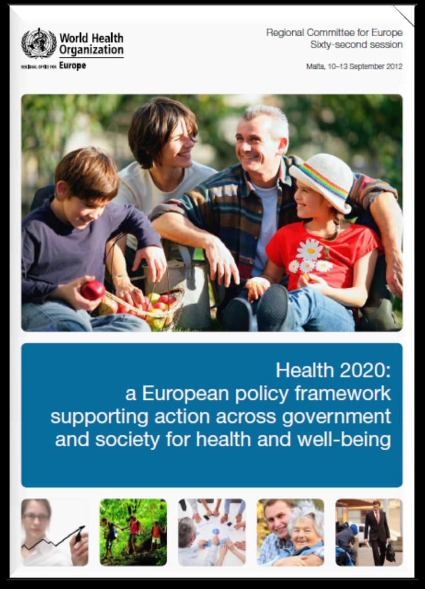 European HEALTH 2020 (2012) Paragraph 9 Real health benefits can be attained at an affordable cost and within resource constraints if effective strategies are adopted especially in the areas of
