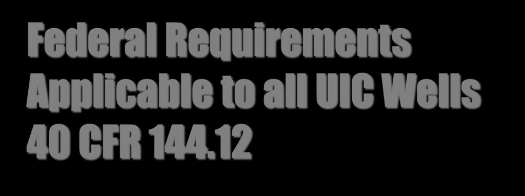 Federal Requirements Applicable to all UIC Wells 40 CFR 144.