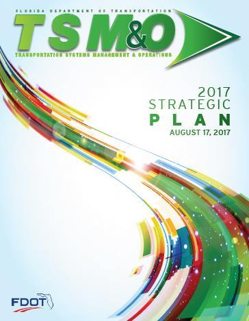 TSM&O 2017 Strategic Plan VISION: to increase the delivery rate of fatality-free and congestion-free transportation systems supporting the FDOT vision and Florida Transportation Plan goals.