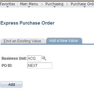 Creating a Purchase Order Using the Express Purchase Order Pages Navigate to Purchasing Purchase Orders Add/Update Express POs.
