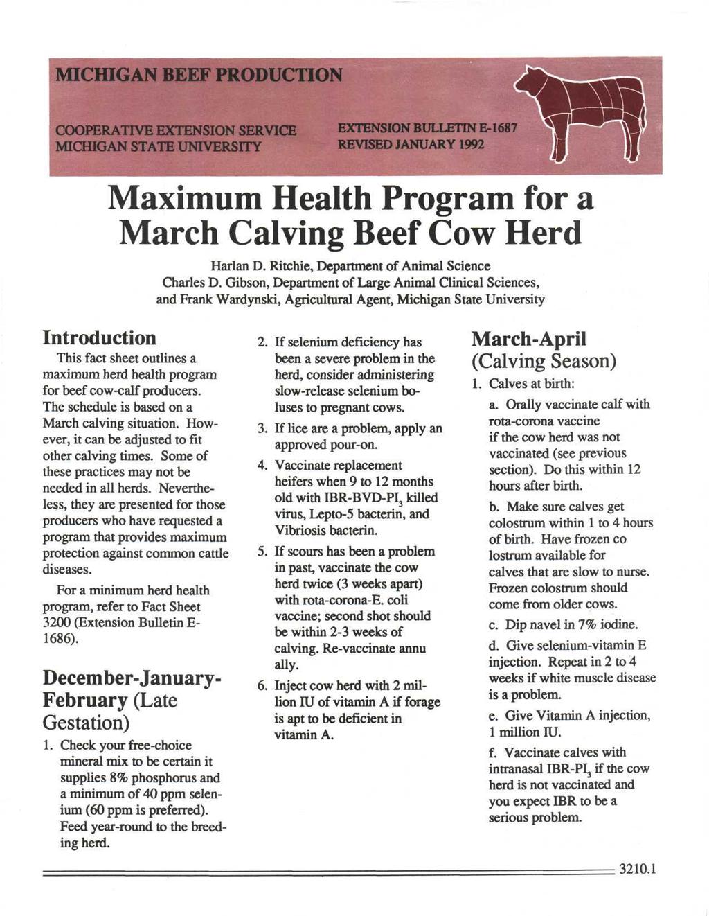 MICHIGAN BEEF PRODUCTION >ERATTVE EXTENSION SERVICE MICHIGAN STATE UNIVERSITY EXTENSION BULLETIN E-1687 REVISED JANUARY 1992 Maximum Health Program for a March Calving Beef Cow Herd Harlan D.
