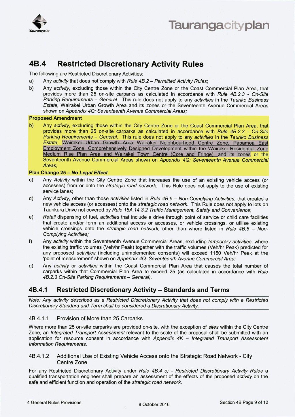 TaurangaCity plan TauranifaOty 4B.4 Restricted Discretionary Activity Rules The following are Restricted Discretionary Activities: a) Any activity that does not comply with Rule 46.