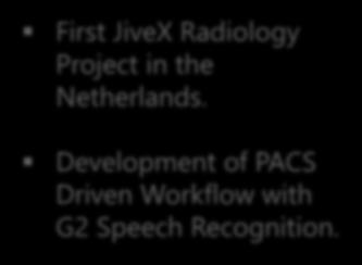 Let s talk about it Maastad Ziekenhuis, Rotterdam 2005 First PACS II Customer First Dutch Radiology Project 2011 First Connecting JiveX Radiology Project multiple in the modalities Netherlands.
