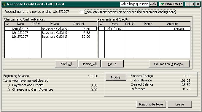 To reconcile a credit card statement, all you have to do is enter the ending balance and check off each transaction listed on your statement. 4 In the Statement Date field, enter 12/15/2007.