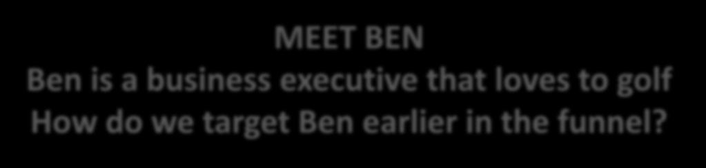 BEN Ben is a business executive that