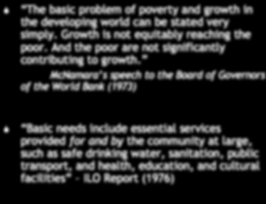 Needs Era Redistribution with Growth: 1970s The basic problem of poverty and growth in the developing world can be stated very simply.