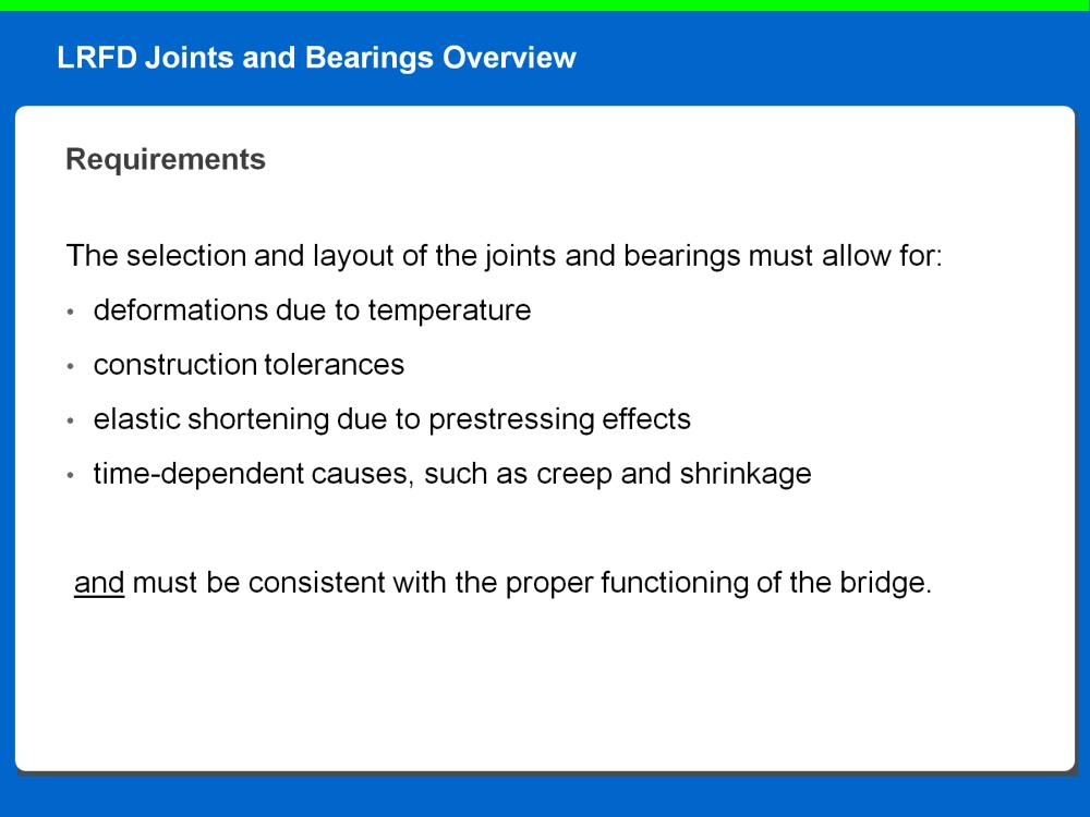 The selection and layout of the joints and bearings must allow for: deformations due to temperature construction tolerances elastic shortening