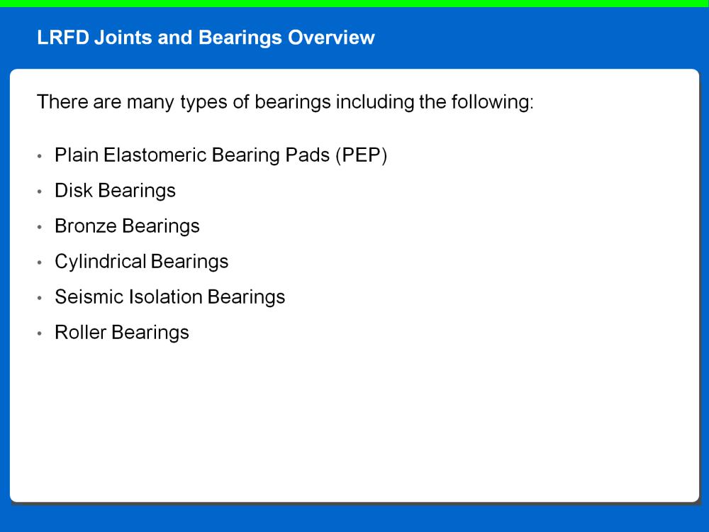 There are many types of bearings including the following: Plain Elastomeric Bearing Pads (PEP)