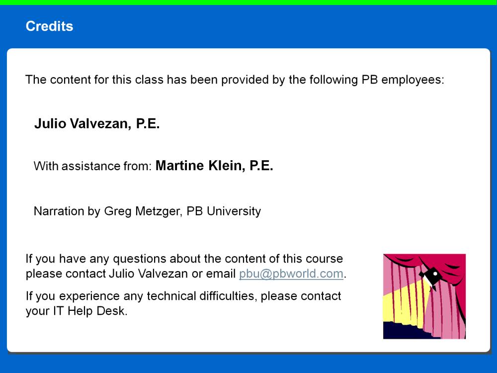 The content for this class has been provided by the following PB employees: With assistance from: Martine Klein, P.E.