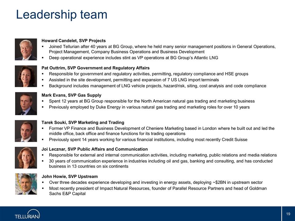 Leadership developing team and investing Howard in Candelet, energy assets, SVP Projects deploying Joined ~$2BN Tellurian in upstream after 40 sector years Most at BG recently Group, president where