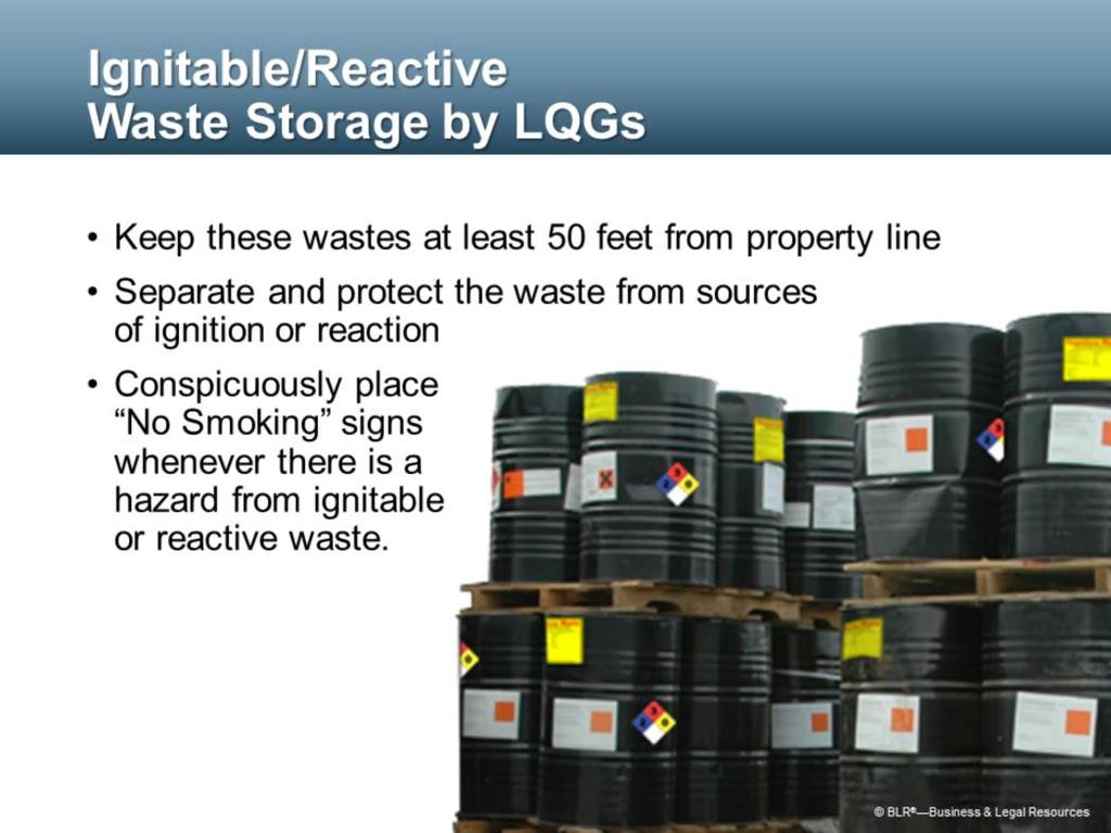 Containers holding ignitable or reactive waste must be at least 50 feet away from the facility s property line.