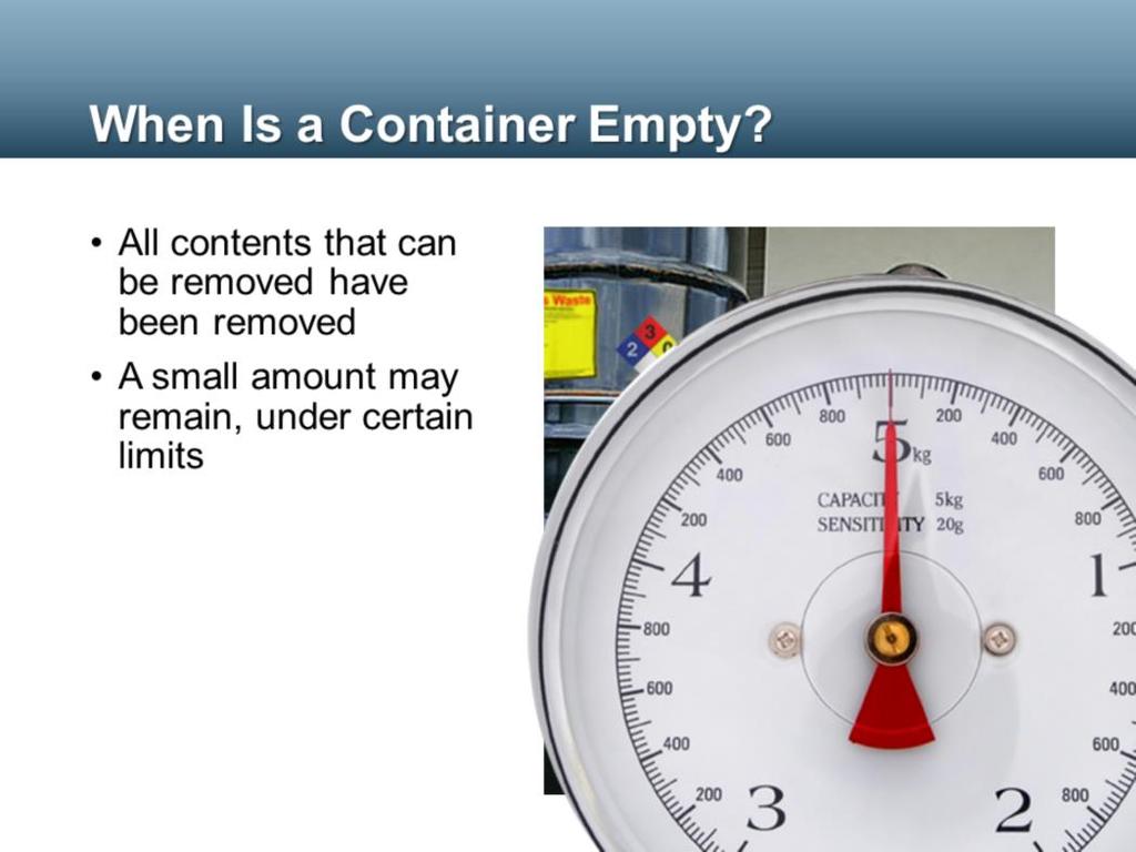 When is a nonacute hazardous waste container empty? When there s nothing in it, right? With nonacute hazardous wastes, even a small residue may present a hazard.