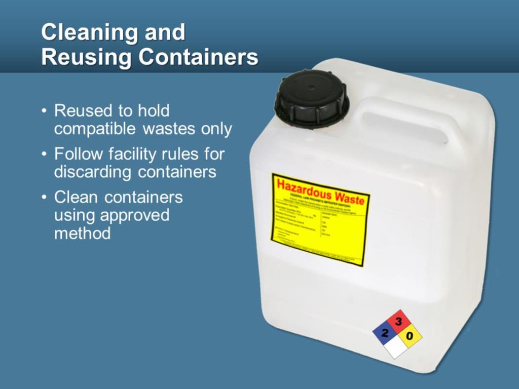 Containers may be reused to hold compatible wastes but should never be reused to hold incompatible wastes.
