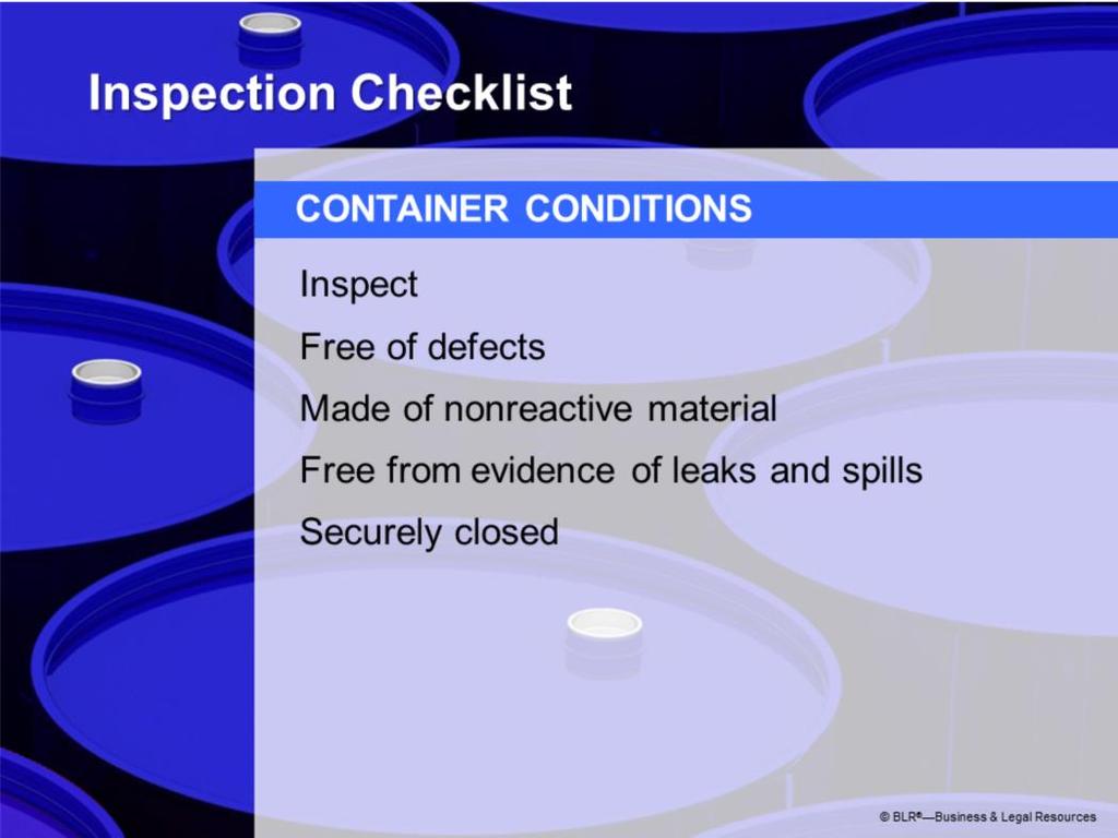 When conducting a weekly inspection of containers and the hazardous waste container storage area, check that: Each container is in good condition without evidence of rusting, corrosion, or other