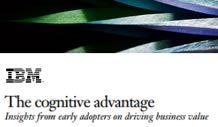 A RECENT SURVEY OF EARLY ADOPTERS INDICATE THERE ARE REAL BUSINESS BENEFITS OF COGNITIVE COMPUTING 65% say adopting cognitive is very important to their organization s strategy and success IBM: The