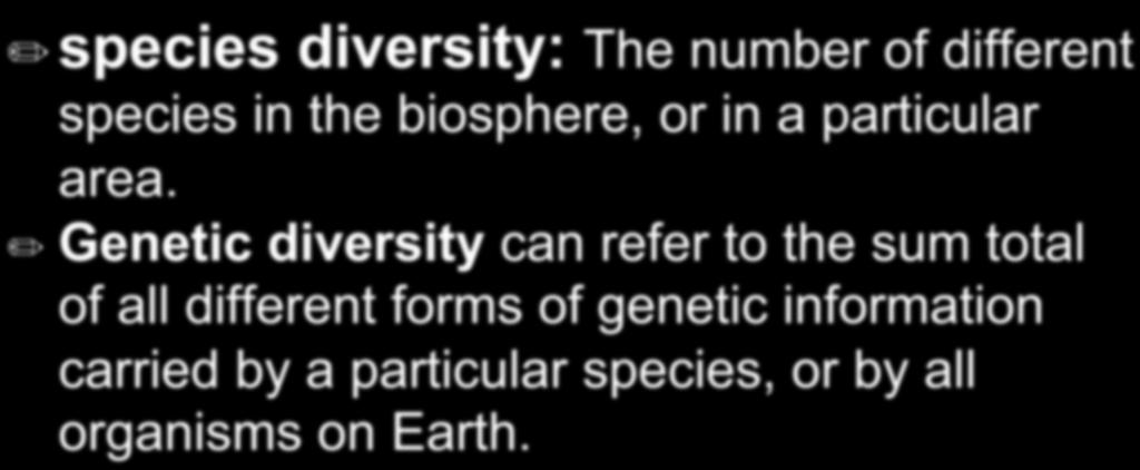 Types of Biodiversity species diversity: The number of different species in the biosphere, or in a particular area.