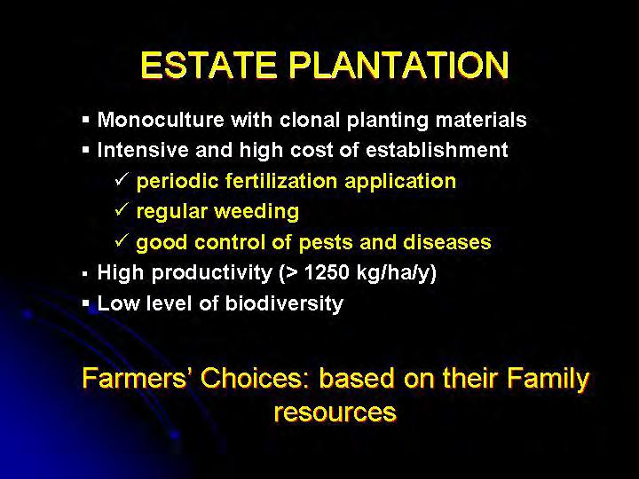 By contrast, the estate plantations have a long history of selecting planting material through clonal propagation that increases