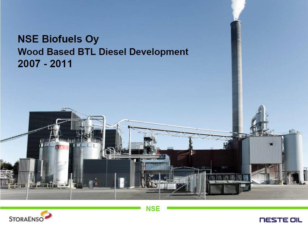 21 NSE Biofuels JV company owned by Neste Oil and Stora Enso From: