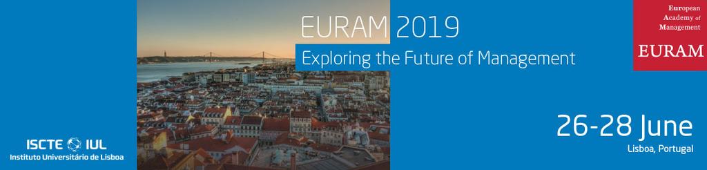 EURAM 2019 Call for Papers Dear EURAM members and friends, *** Apologies for crossposting *** Join us in Lisbon 26-28th of June 2019 for the EURAM conference!