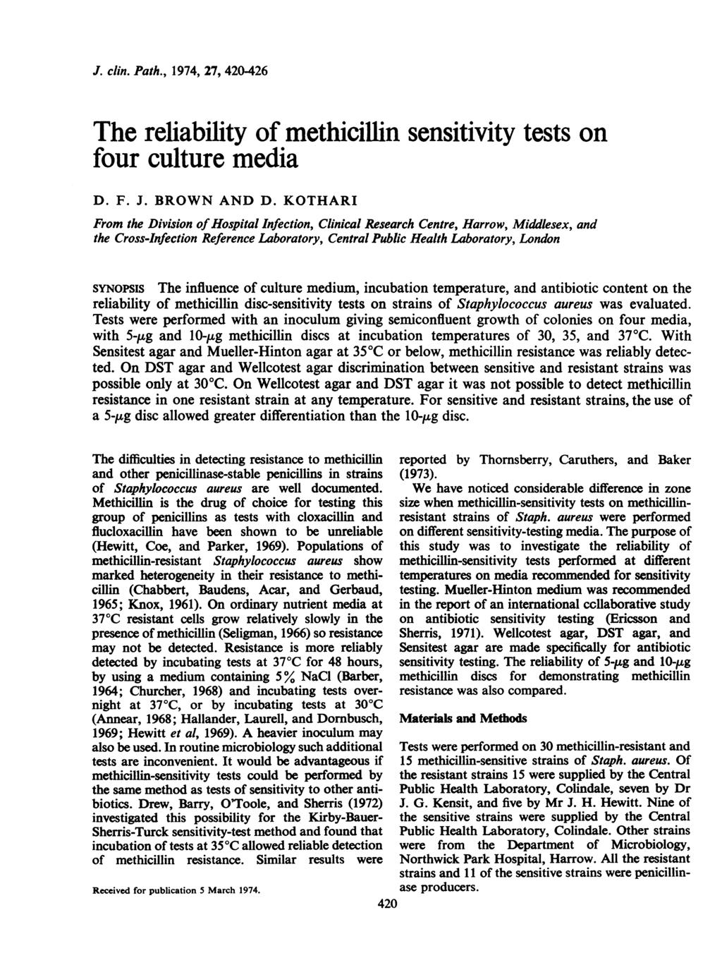 J clin Path, 1974, 27, 4 The reliability of methicillin sensitivity tests on four culture media D F J BROWN AND D KOTHAR From the Division of Hospital nfection, Clinical Research Centre, Harrow,