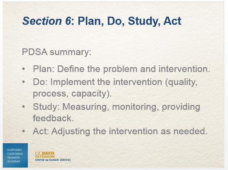 Slide 21 Highlights from this clip: Plan: Define the problem and define the intervention. Do: Implement the intervention considering the quality, process, and capacity standards required to implement.