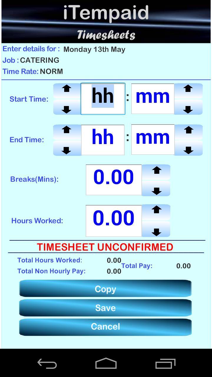 If you are allowed to enter your own hours then when you select a particular job line for a day you ll be taken into the time entry screen: Either use the arrows to scroll to the correct Start Time