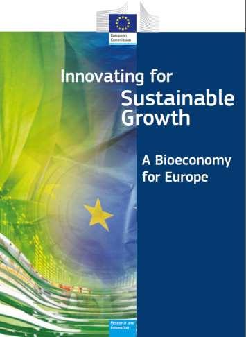 EU context Communication on the Bioeconomy 2012 Food security, sustainable management of natural resources, climate change, reduced fossil-dependence, jobs creation and EU competitveness EP