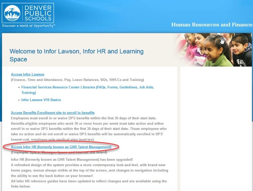 ACTION: Log in to Infor HR 1) Access https://www2.dpsk12.org/ lawsons3/monthlynotice_ghr.htm and click the link that says Access Infor HR. Note: Infor HR works best with Firefox and Internet Explorer.
