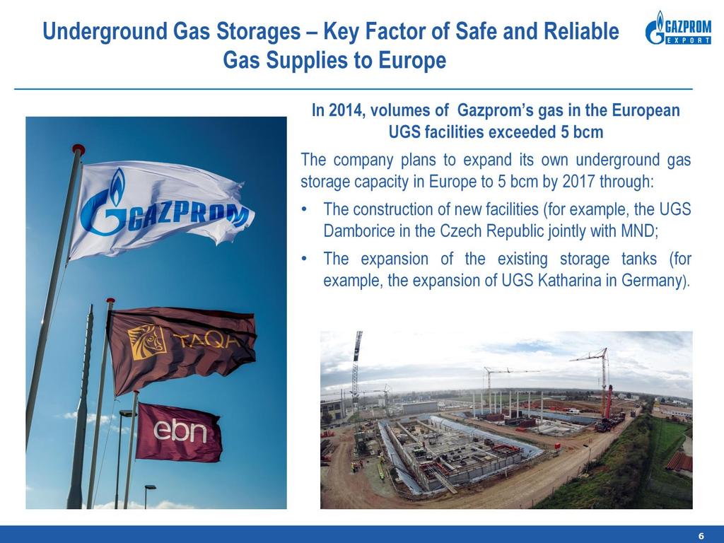 Besides the pipelines, we are investing heavily in gas storage infrastructure. That helps provide a stable and flexible supply to Europe.