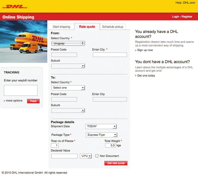 GET A RATE QUOTE To request a rate quote, you don t need to be registered with Online Shipping or have a DHL