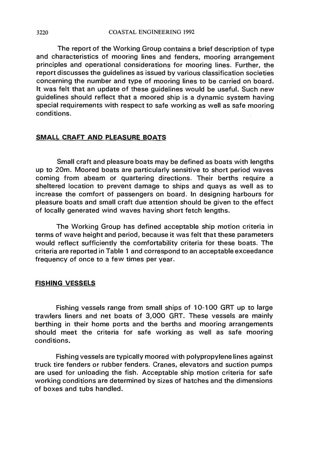 3220 COASTAL ENGINEERING 1992 The report of the Working Group contains a brief description of type and characteristics of mooring lines and fenders, mooring arrangement principles and operational
