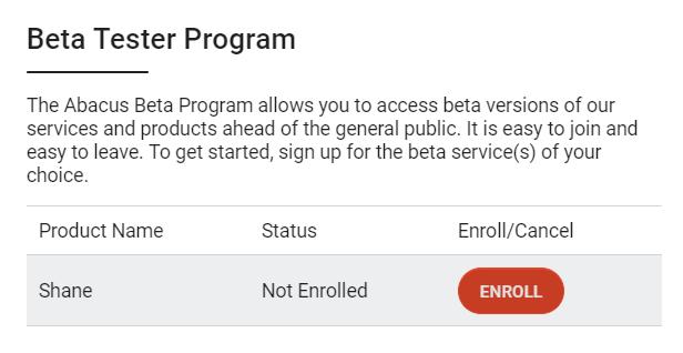 6 Sign up for Software Beta Program To request to join an open AbacusNext Beta program, you can Enroll from the Account page.