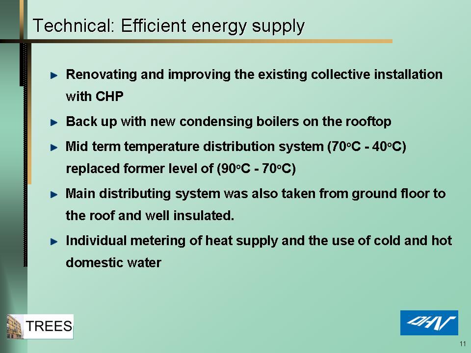 [Powerpoint slide 11] Efficient Energy Supply Renovating and improving the existing collective installation with CHP Back up with new condensing boilers on the rooftop Mid term temperature