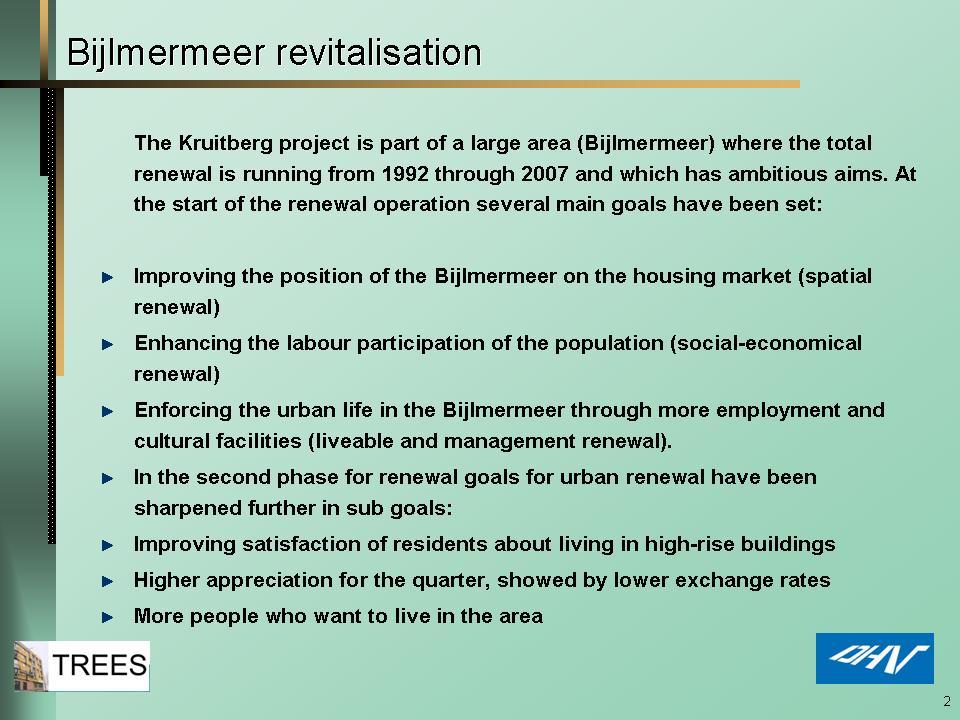 [Powerpoint slide 2] The project is part of a large area (Bijlmermeer) where the total renewal is running from 1992 through 2007 and which has ambitious aims.