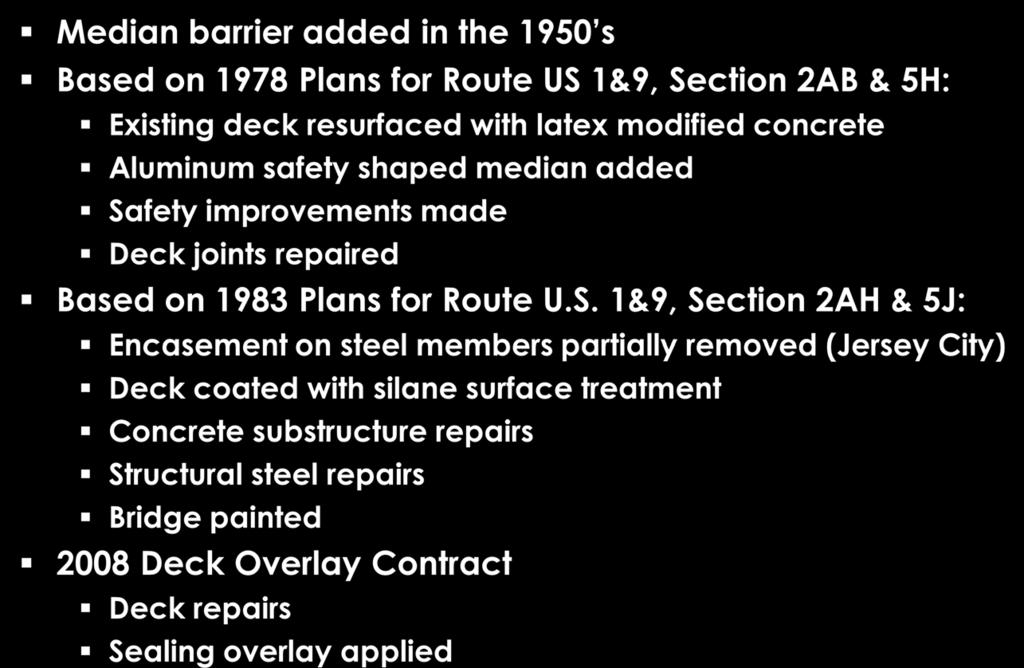Changes After Opening Median barrier added in the 1950 s Based on 1978 Plans for Route US 1&9, Section 2AB & 5H: Existing deck resurfaced with